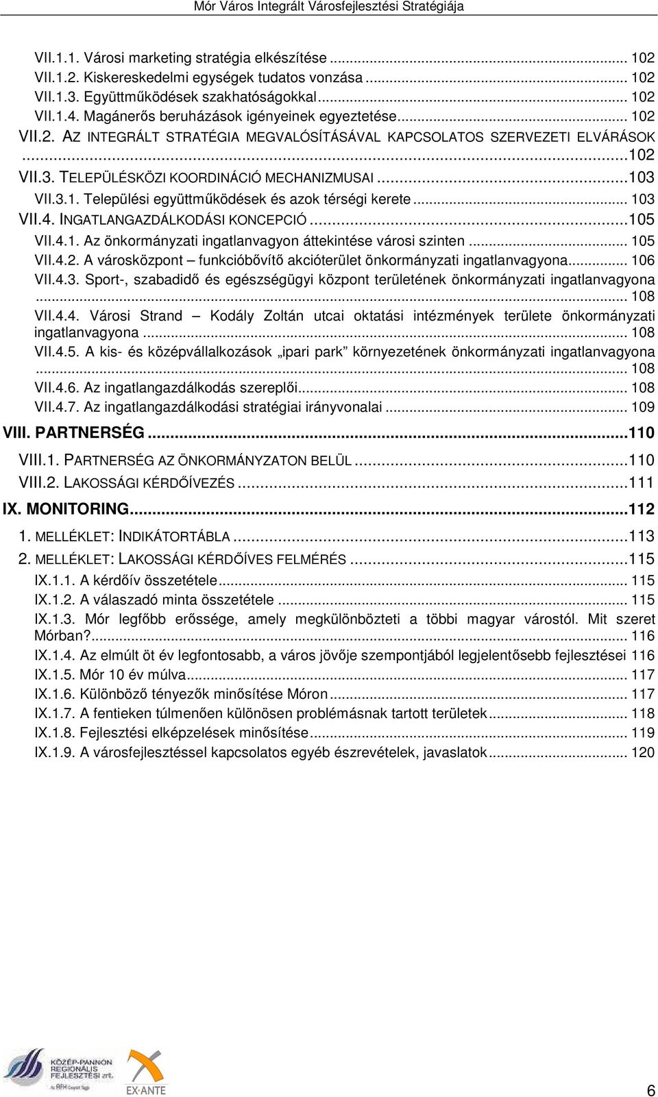 .. 103 VII.4. INGATLANGAZDÁLKODÁSI KONCEPCIÓ...105 VII.4.1. Az önkormányzati ingatlanvagyon áttekintése városi szinten... 105 VII.4.2.