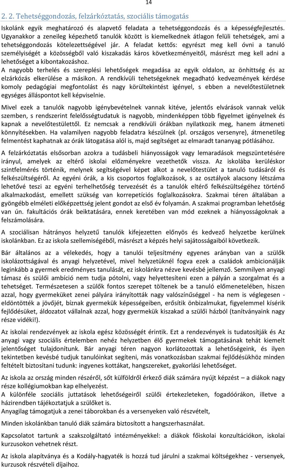 A feladat kettős: egyrészt meg kell óvni a tanuló személyiségét a közösségből való kiszakadás káros következményeitől, másrészt meg kell adni a lehetőséget a kibontakozáshoz.