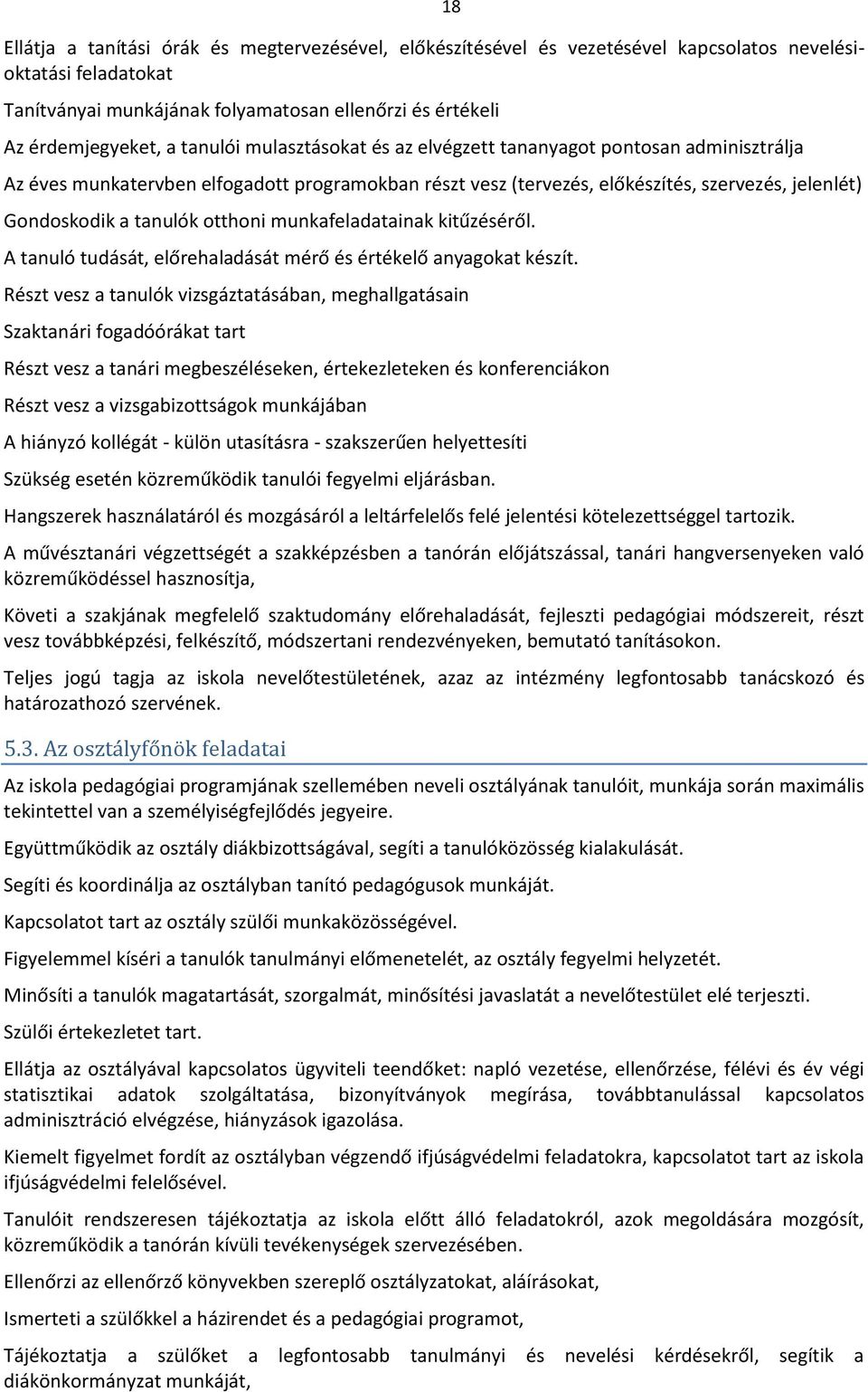 otthoni munkafeladatainak kitűzéséről. A tanuló tudását, előrehaladását mérő és értékelő anyagokat készít.