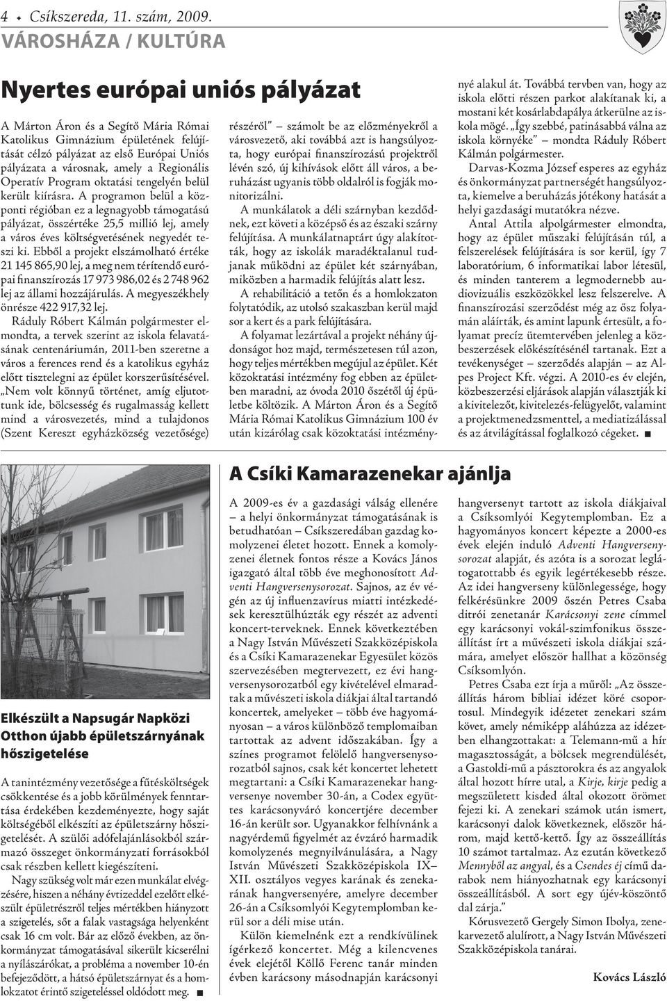 Regionális Operatív Program oktatási tengelyén belül került kiírásra.