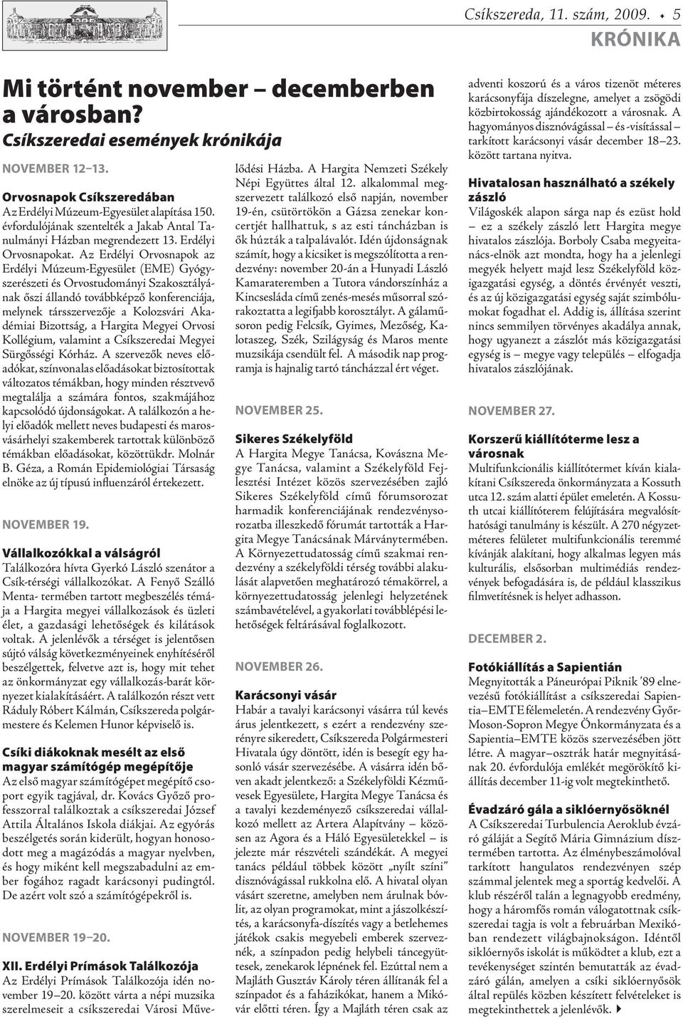Az Erdélyi Orvosnapok az Erdélyi Múzeum-Egyesület (EME) Gyógyszerészeti és Orvostudományi Szakosztályának őszi állandó továbbképző konferenciája, melynek társszervezője a Kolozsvári Akadémiai