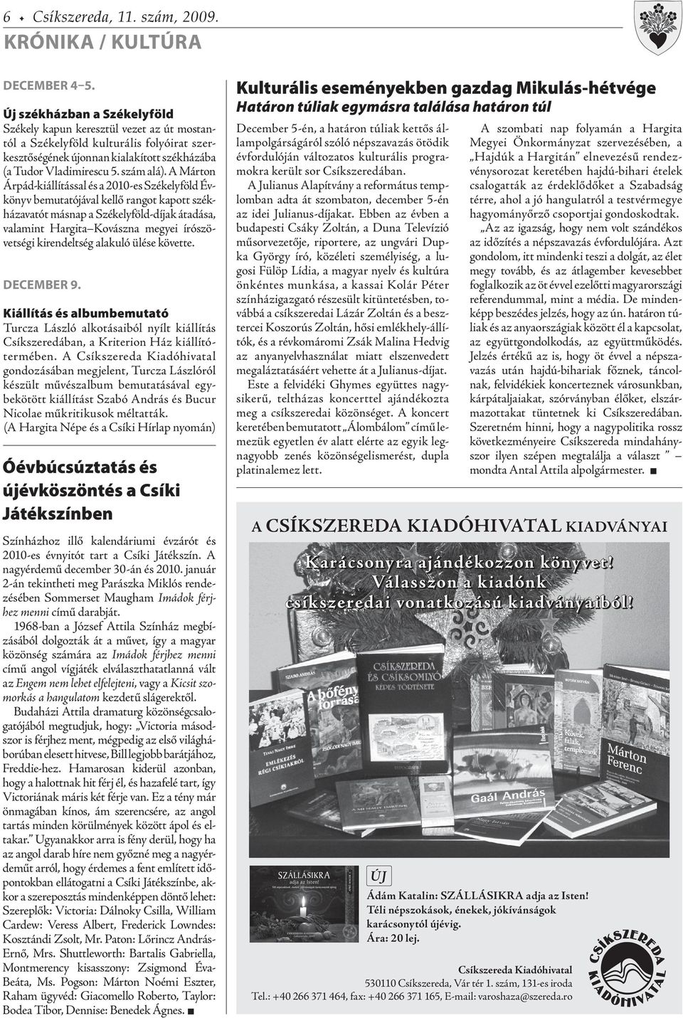 A Márton Árpád-kiállítással és a 2010-es Székelyföld Évkönyv bemutatójával kellő rangot kapott székházavatót másnap a Székelyföld-díjak átadása, valamint Hargita Kovászna megyei írószövetségi
