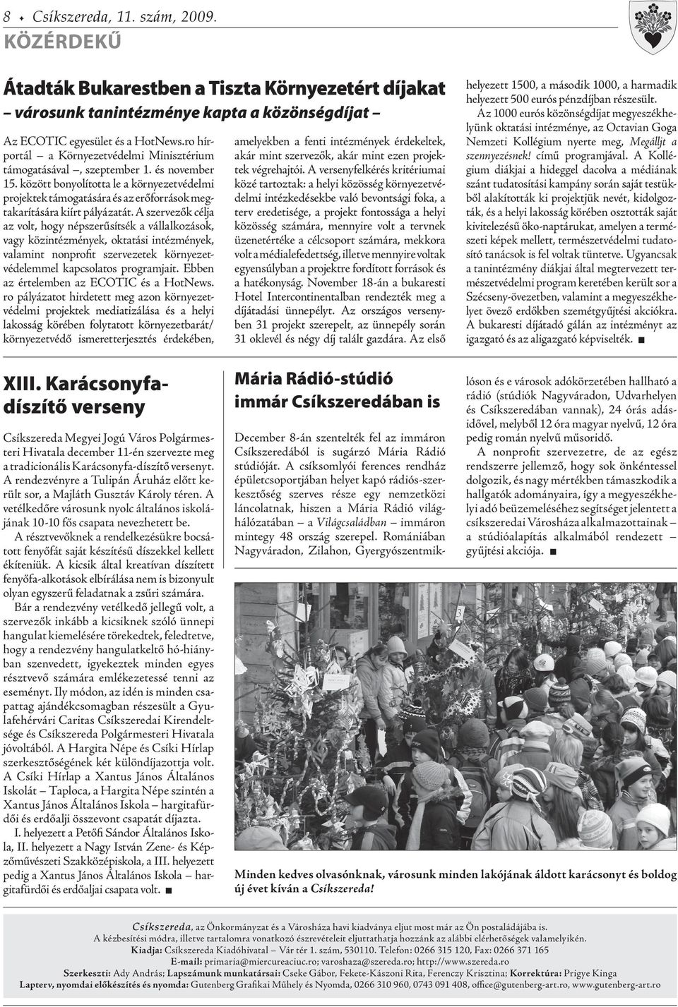 között bonyolította le a környezetvédelmi projektek támogatására és az erőforrások megtakarítására kiírt pályázatát.