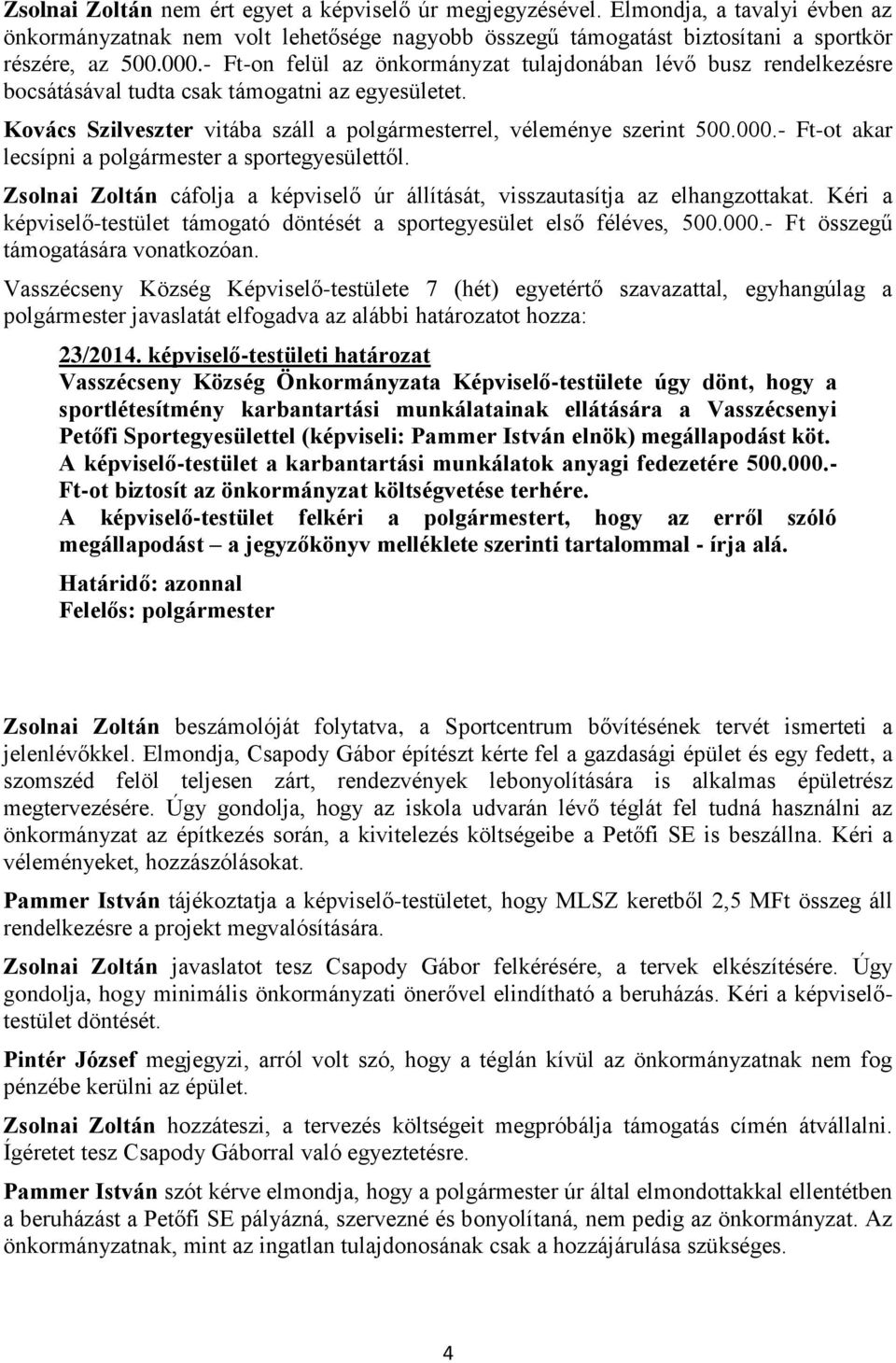 - Ft-ot akar lecsípni a polgármester a sportegyesülettől. Zsolnai Zoltán cáfolja a képviselő úr állítását, visszautasítja az elhangzottakat.