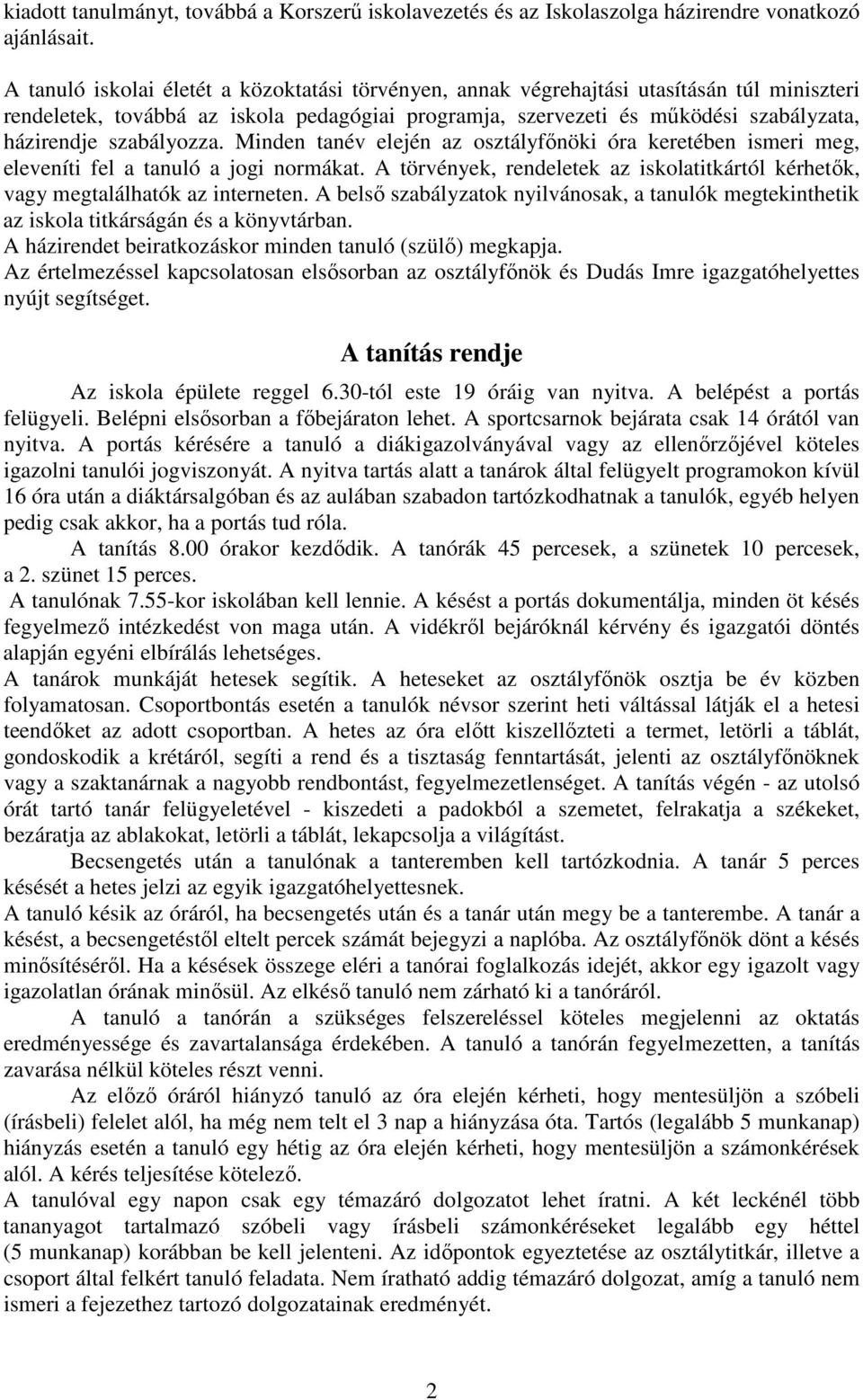 szabályozza. Minden tanév elején az osztályfőnöki óra keretében ismeri meg, eleveníti fel a tanuló a jogi normákat.