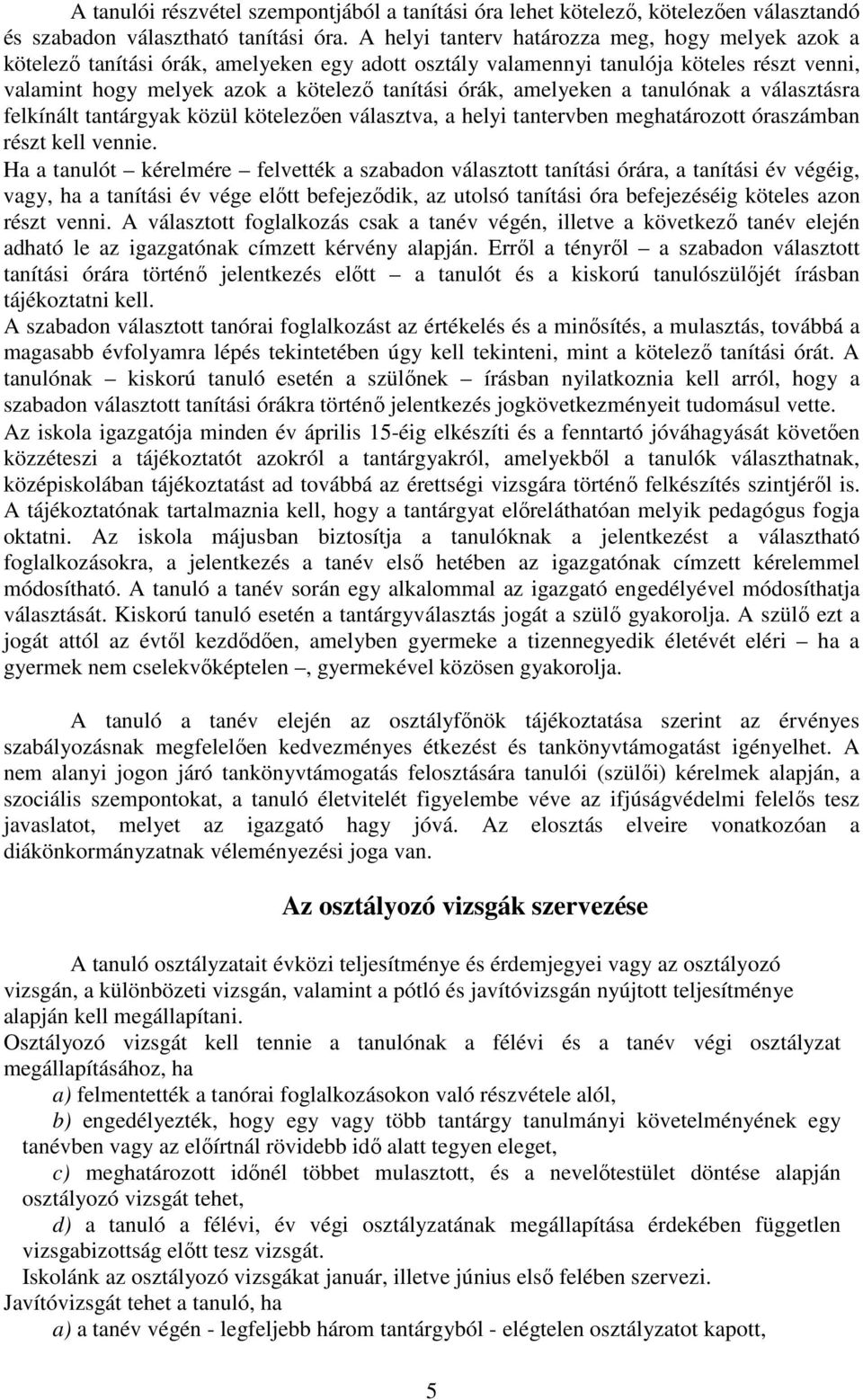 amelyeken a tanulónak a választásra felkínált tantárgyak közül kötelezően választva, a helyi tantervben meghatározott óraszámban részt kell vennie.