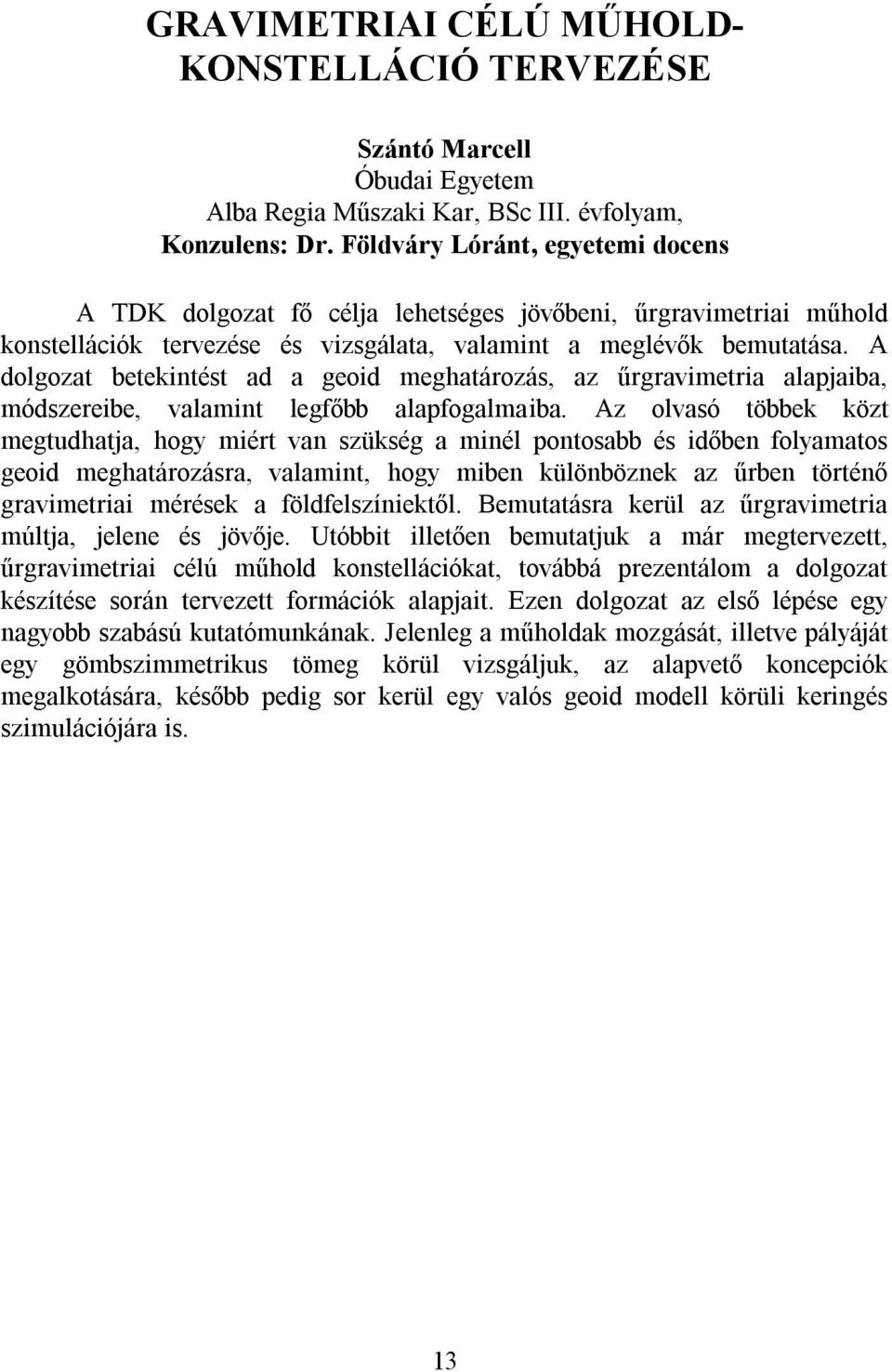 A dolgozat betekintést ad a geoid meghatározás, az űrgravimetria alapjaiba, módszereibe, valamint legfőbb alapfogalmaiba.