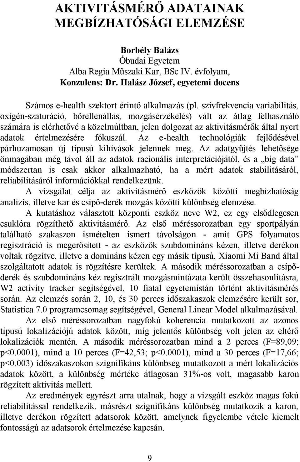értelmezésére fókuszál. Az e-health technológiák fejlődésével párhuzamosan új típusú kihívások jelennek meg.