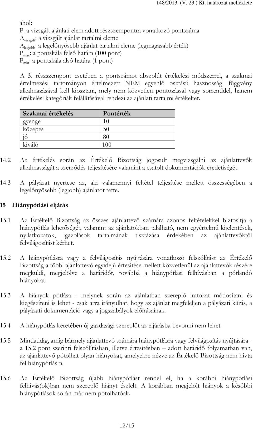 (legmagasabb érték) P max : a pontskála felső határa (100 pont) P min : a pontskála alsó határa (1 pont) A 3.