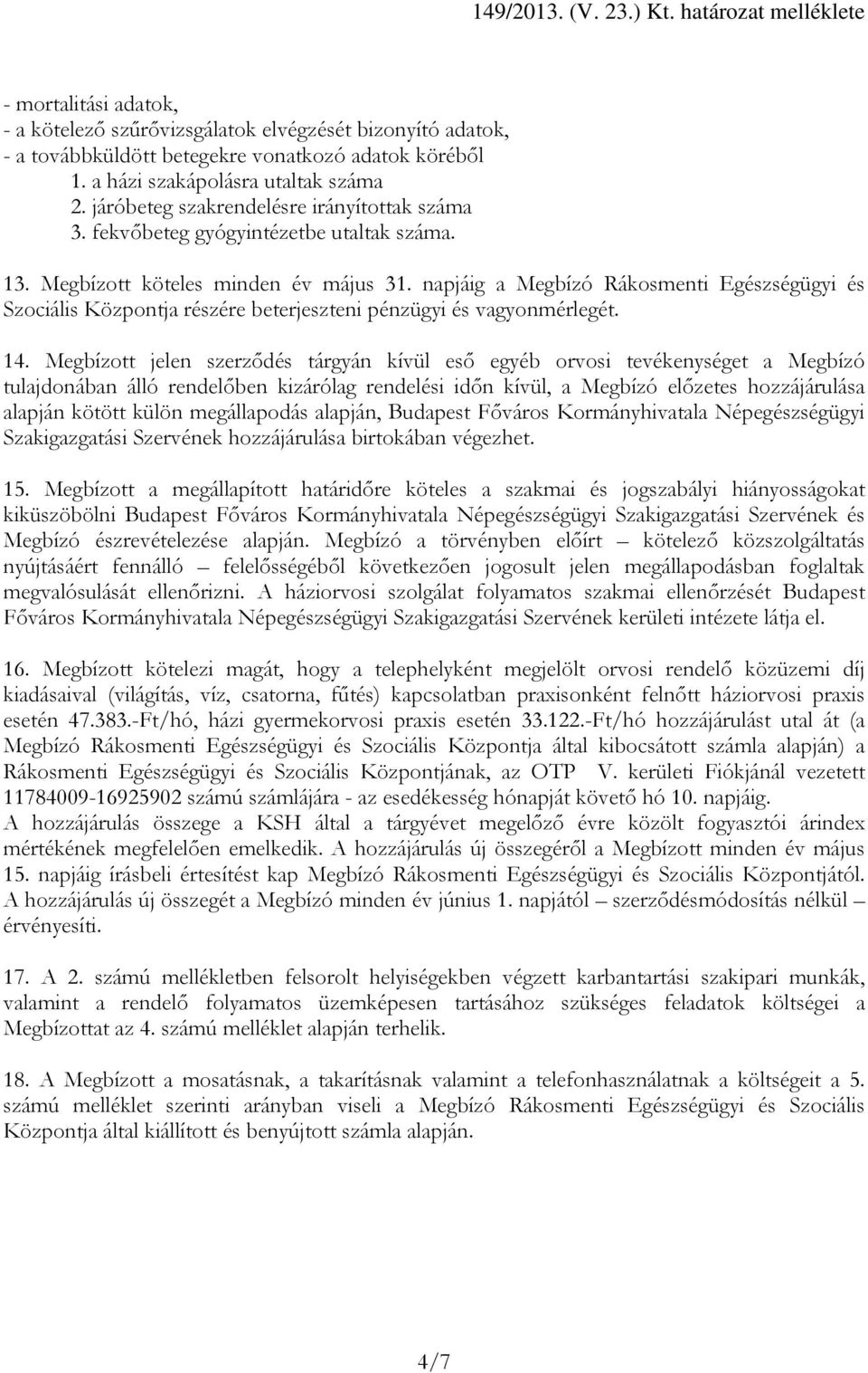 napjáig a Megbízó Rákosmenti Egészségügyi és Szociális Központja részére beterjeszteni pénzügyi és vagyonmérlegét. 14.