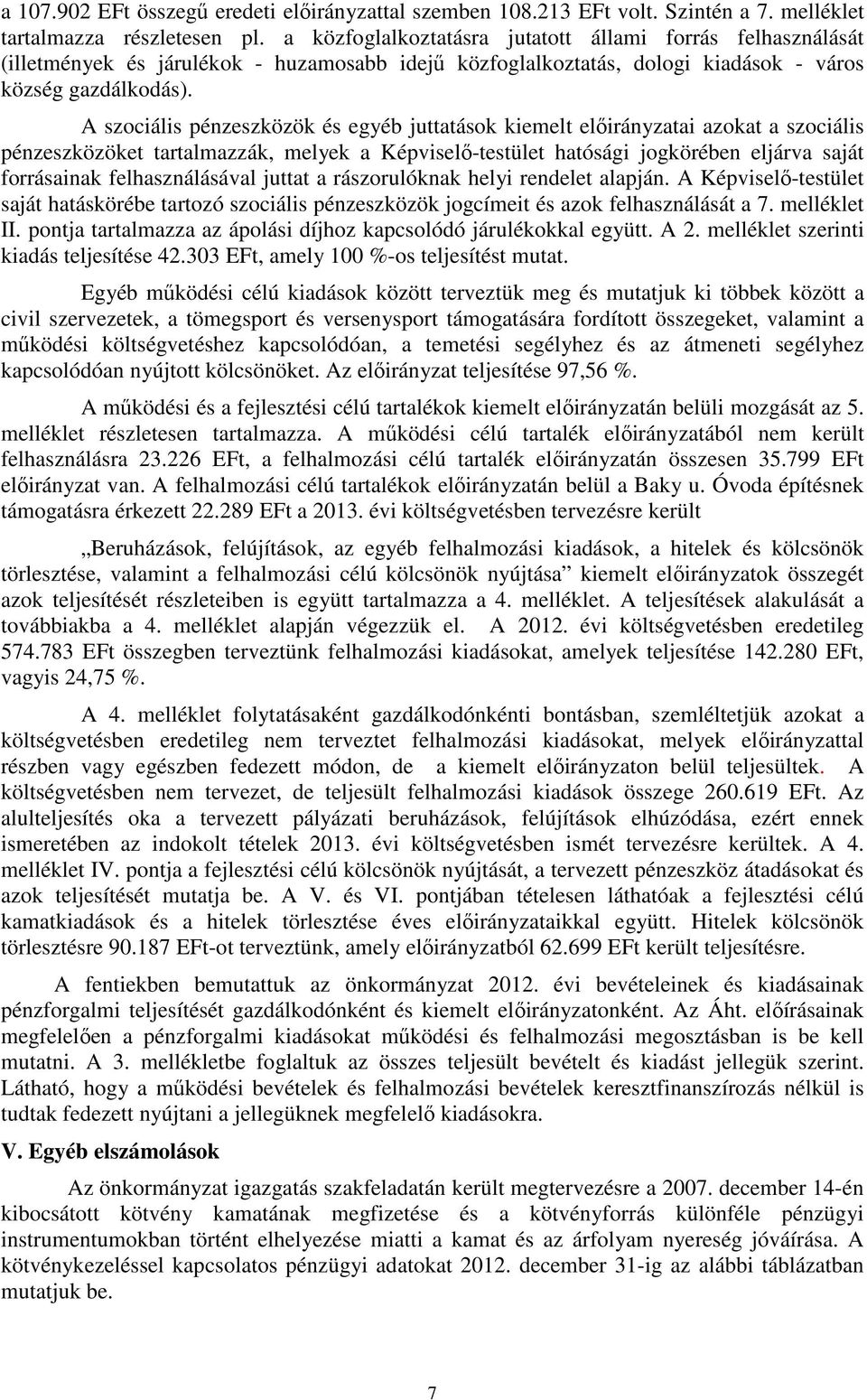 A szociális pénzeszközök és egyéb juttatások kiemelt ai azokat a szociális pénzeszközöket tartalmazzák, melyek a Képviselő-testület hatósági jogkörében eljárva saját forrásainak felhasználásával