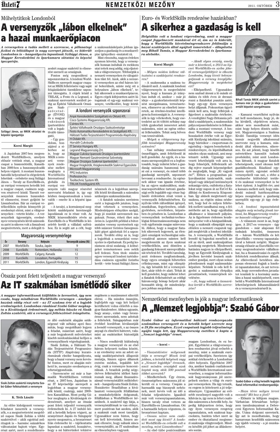 kiderült Londonban is hangsúlyozta lapunknak Szilágyi János, a Magyar Kereskedelmi és Iparkamara oktatási és képzési igazgatója.