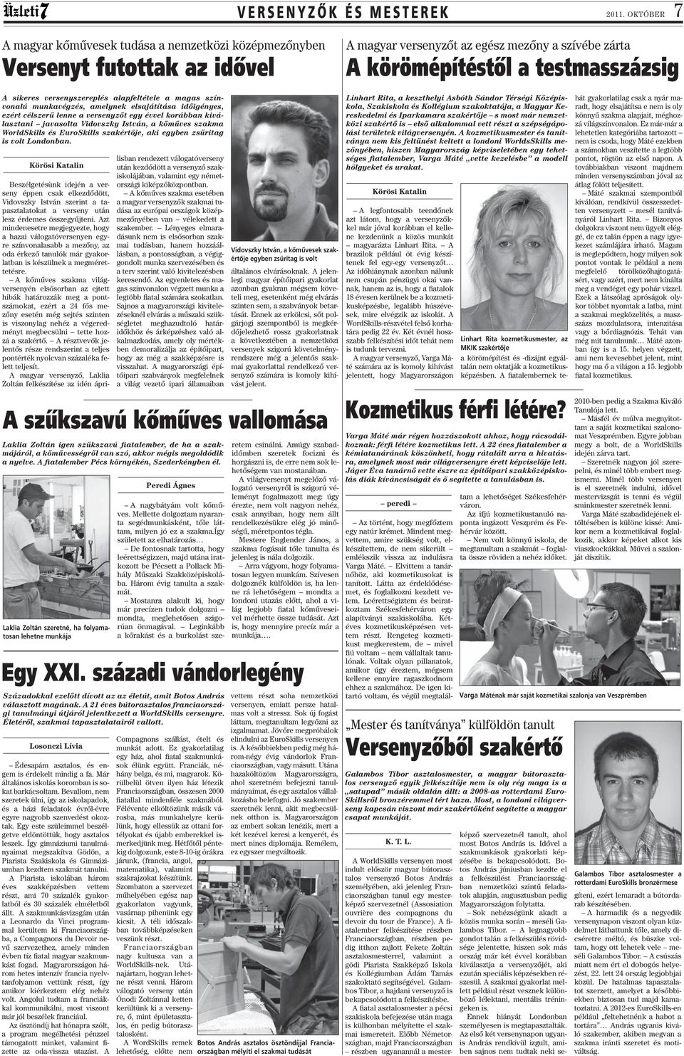 versenyszereplés alapfeltétele a magas színvonalú munkavégzés, amelynek elsajátítása időigényes, ezért célszerű lenne a versenyzőt egy évvel korábban kiválasztani javasolta Vidovszky István, a