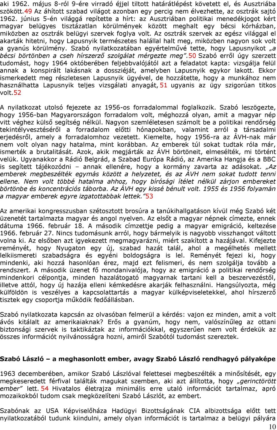 foglya volt. Az osztrák szervek az egész világgal el akarták hitetni, hogy Lapusnyik természetes halállal halt meg, miközben nagyon sok volt a gyanús körülmény.