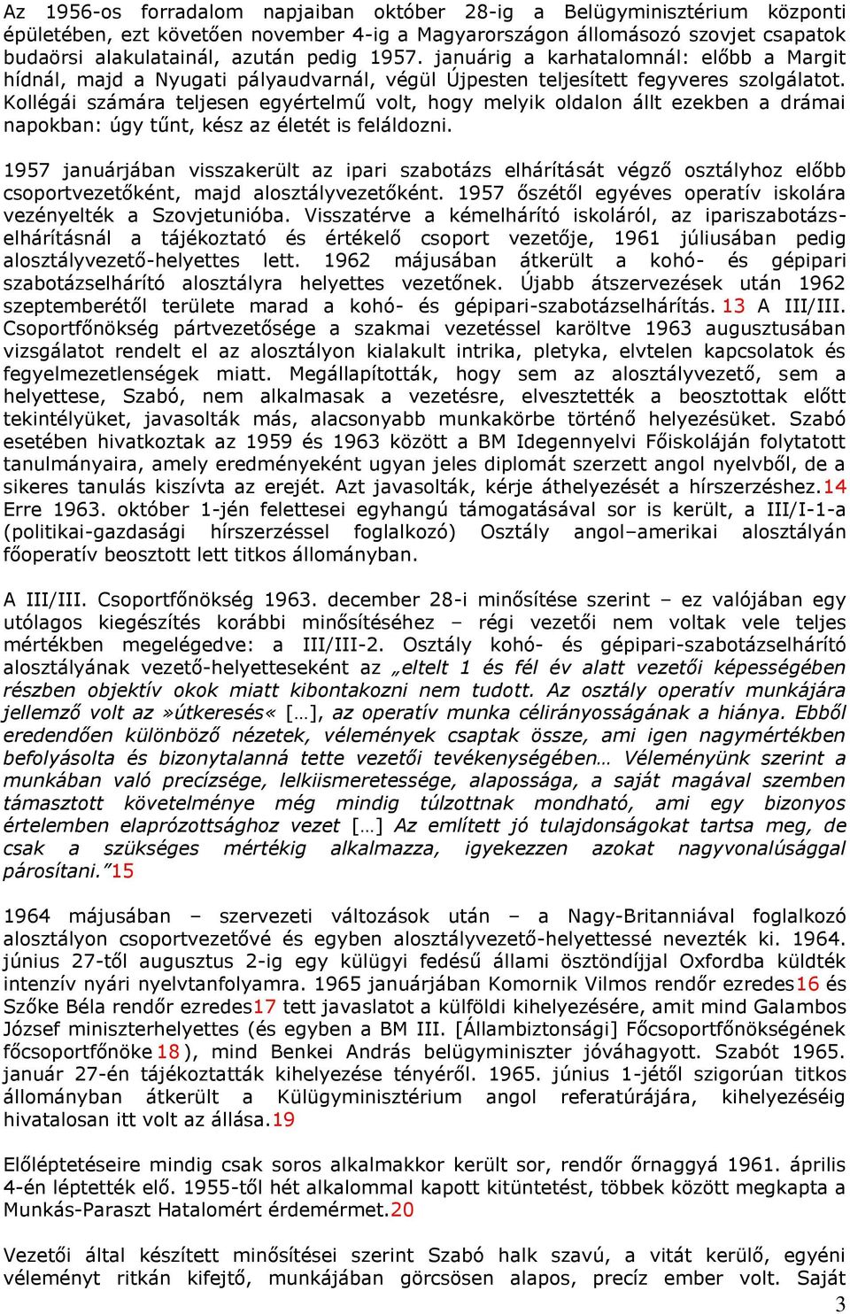 Kollégái számára teljesen egyértelmű volt, hogy melyik oldalon állt ezekben a drámai napokban: úgy tűnt, kész az életét is feláldozni.