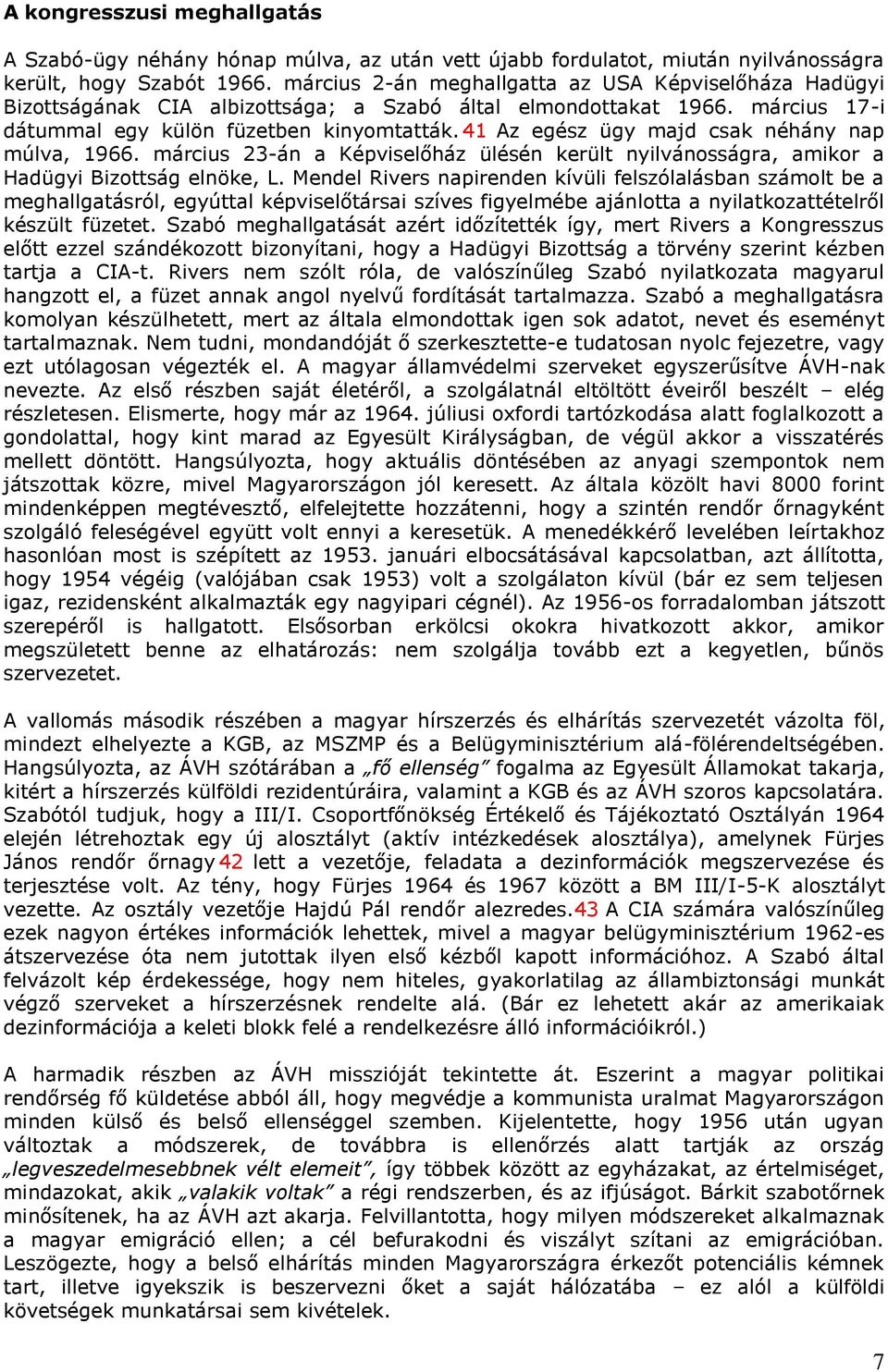 41 Az egész ügy majd csak néhány nap múlva, 1966. március 23-án a Képviselőház ülésén került nyilvánosságra, amikor a Hadügyi Bizottság elnöke, L.