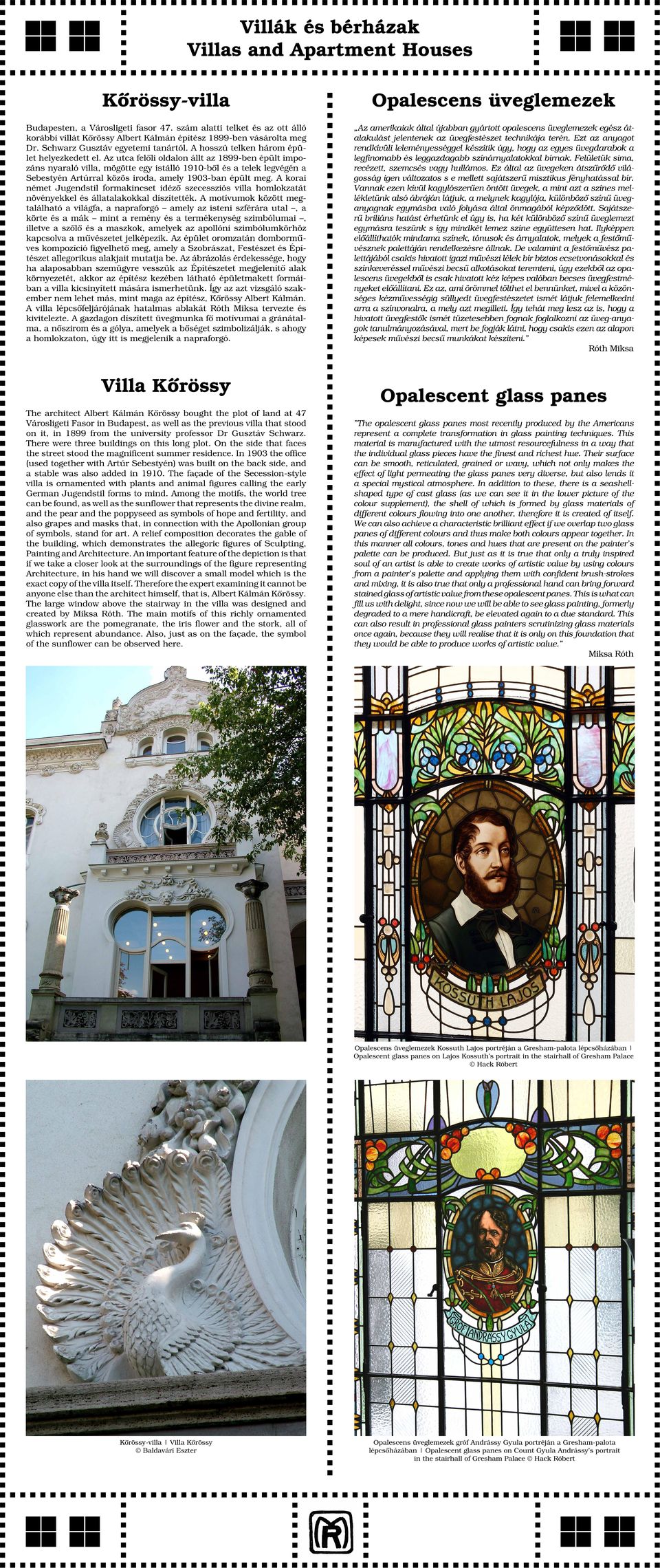 Az utca felőli oldalon állt az 1899-ben épült impozáns nyaraló villa, mögötte egy istálló 1910-ből és a telek legvégén a Sebestyén Artúrral közös iroda, amely 1903-ban épült meg.