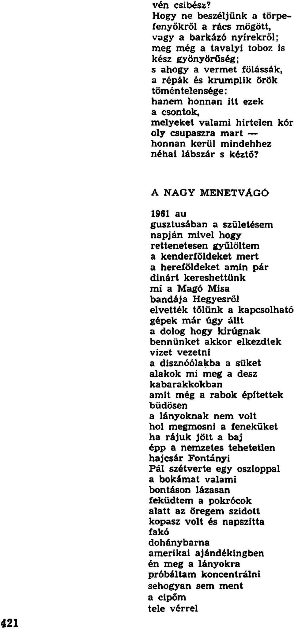 honnan itt ezek a csontok, melyeket valami hirtelen kór oly csupaszra mart honnan kerül mindehhez néhai lábszár s kéztő?