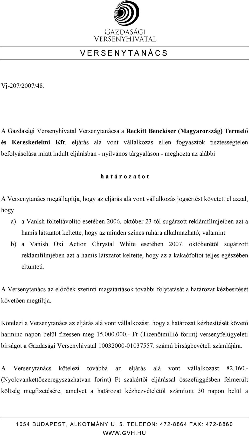 hogy az eljárás alá vont vállalkozás jogsértést követett el azzal, hogy a) a Vanish folteltávolító esetében 2006.