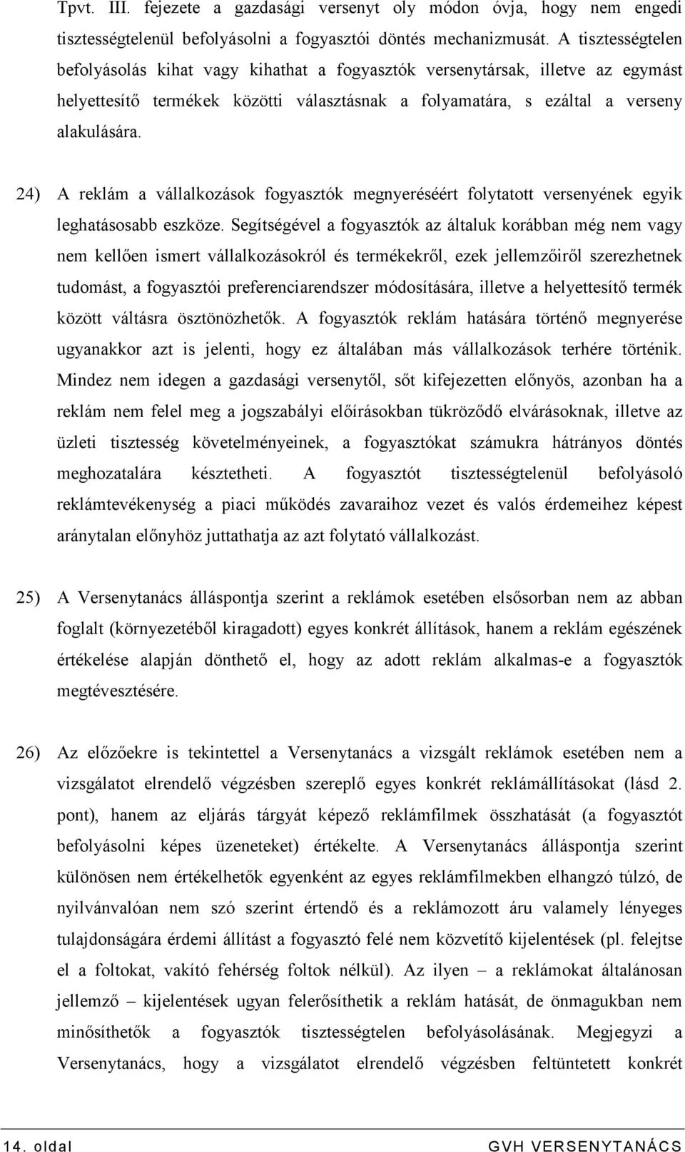 24) A reklám a vállalkozások fogyasztók megnyeréséért folytatott versenyének egyik leghatásosabb eszköze.