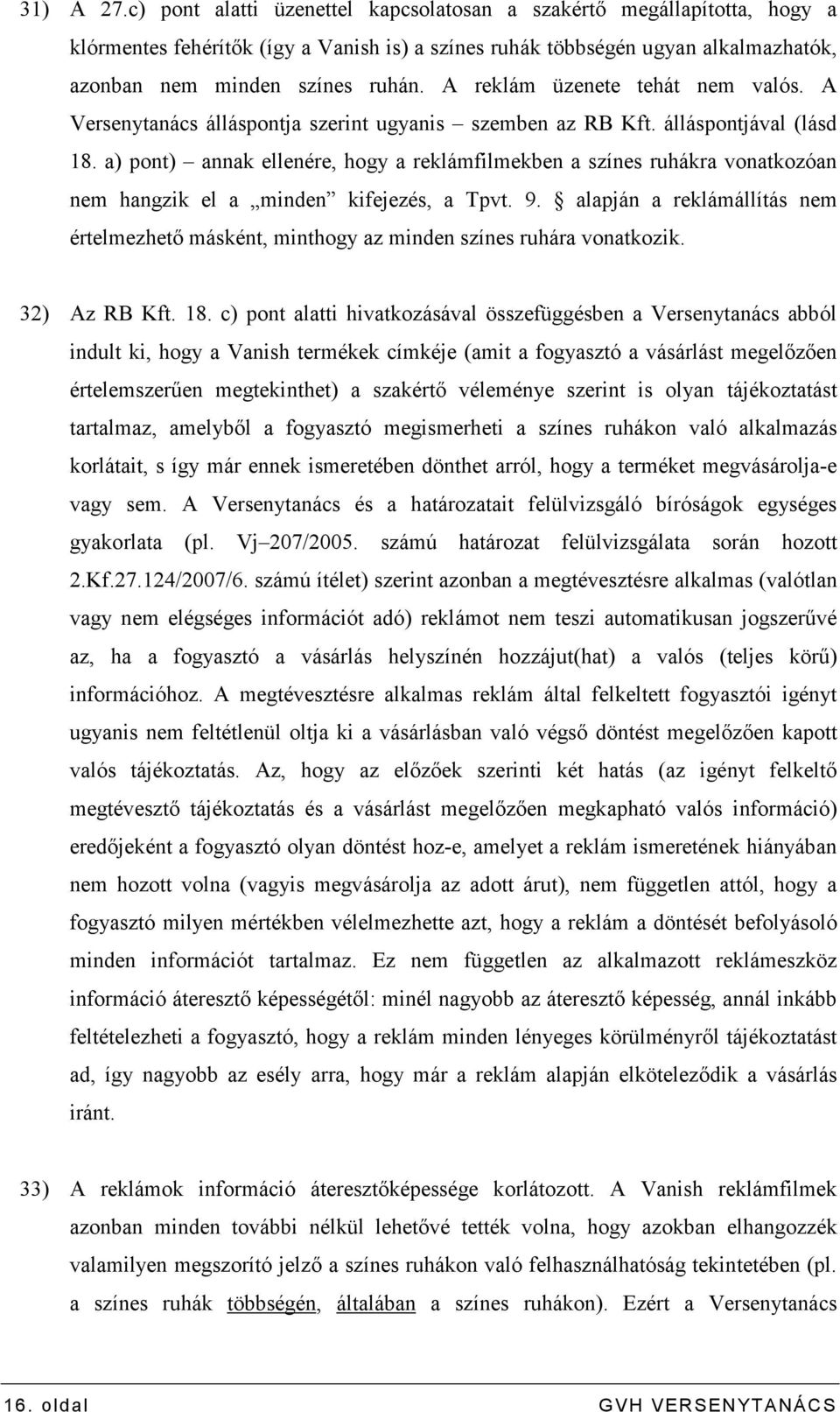 a) pont) annak ellenére, hogy a reklámfilmekben a színes ruhákra vonatkozóan nem hangzik el a minden kifejezés, a Tpvt. 9.