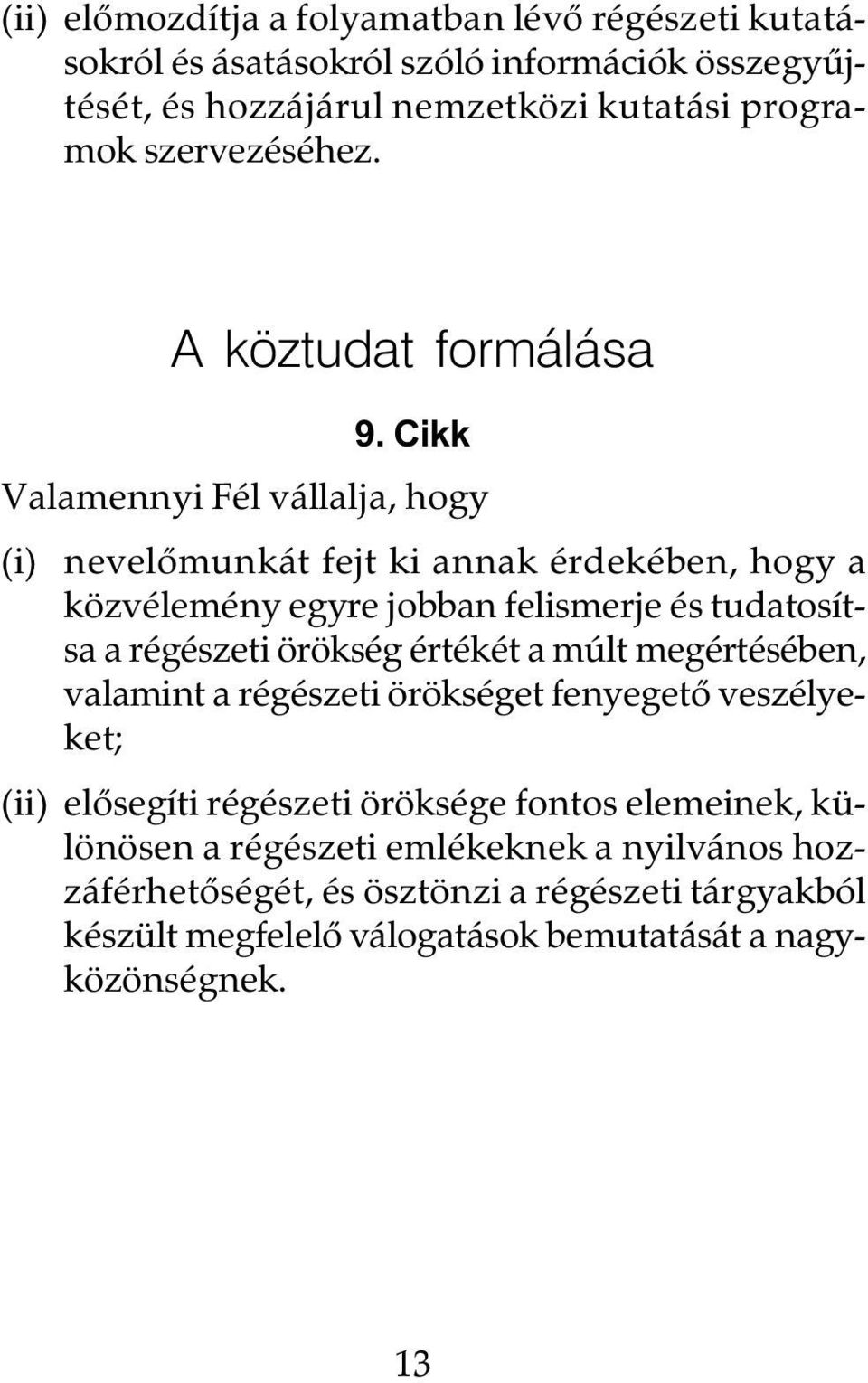 Cikk Valamennyi Fél vállalja, hogy (i) nevelõmunkát fejt ki annak érdekében, hogy a közvélemény egyre jobban felismerje és tudatosítsa a régészeti örökség