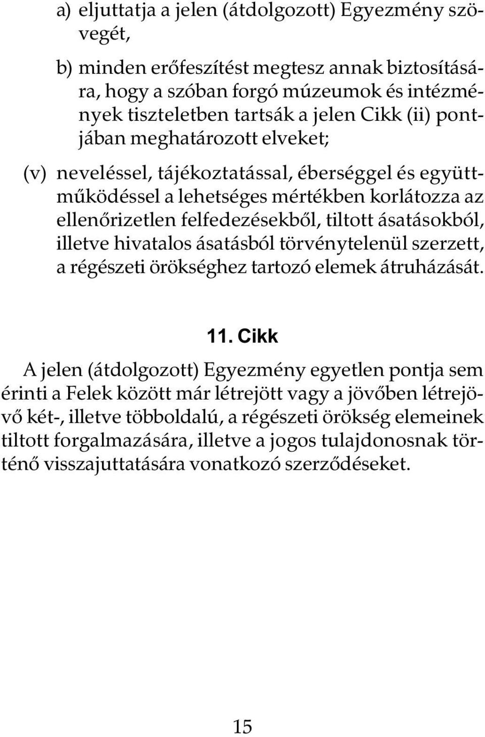 illetve hivatalos ásatásból törvénytelenül szerzett, a régészeti örökséghez tartozó elemek átruházását. 11.