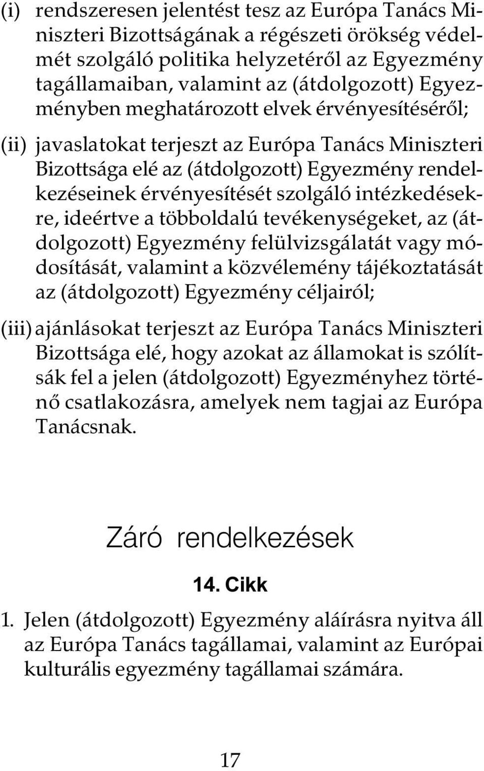 ideértve a többoldalú tevékenységeket, az (átdolgozott) Egyezmény felülvizsgálatát vagy módosítását, valamint a közvélemény tájékoztatását az (átdolgozott) Egyezmény céljairól; (iii)ajánlásokat