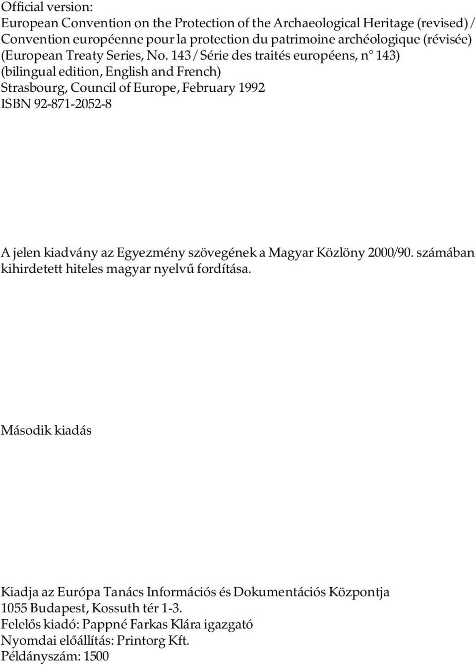 143 / Série des traités européens, n 143) (bilingual edition, English and French) Strasbourg, Council of Europe, February 1992 ISBN 92-871-2052-8 A jelen kiadvány az