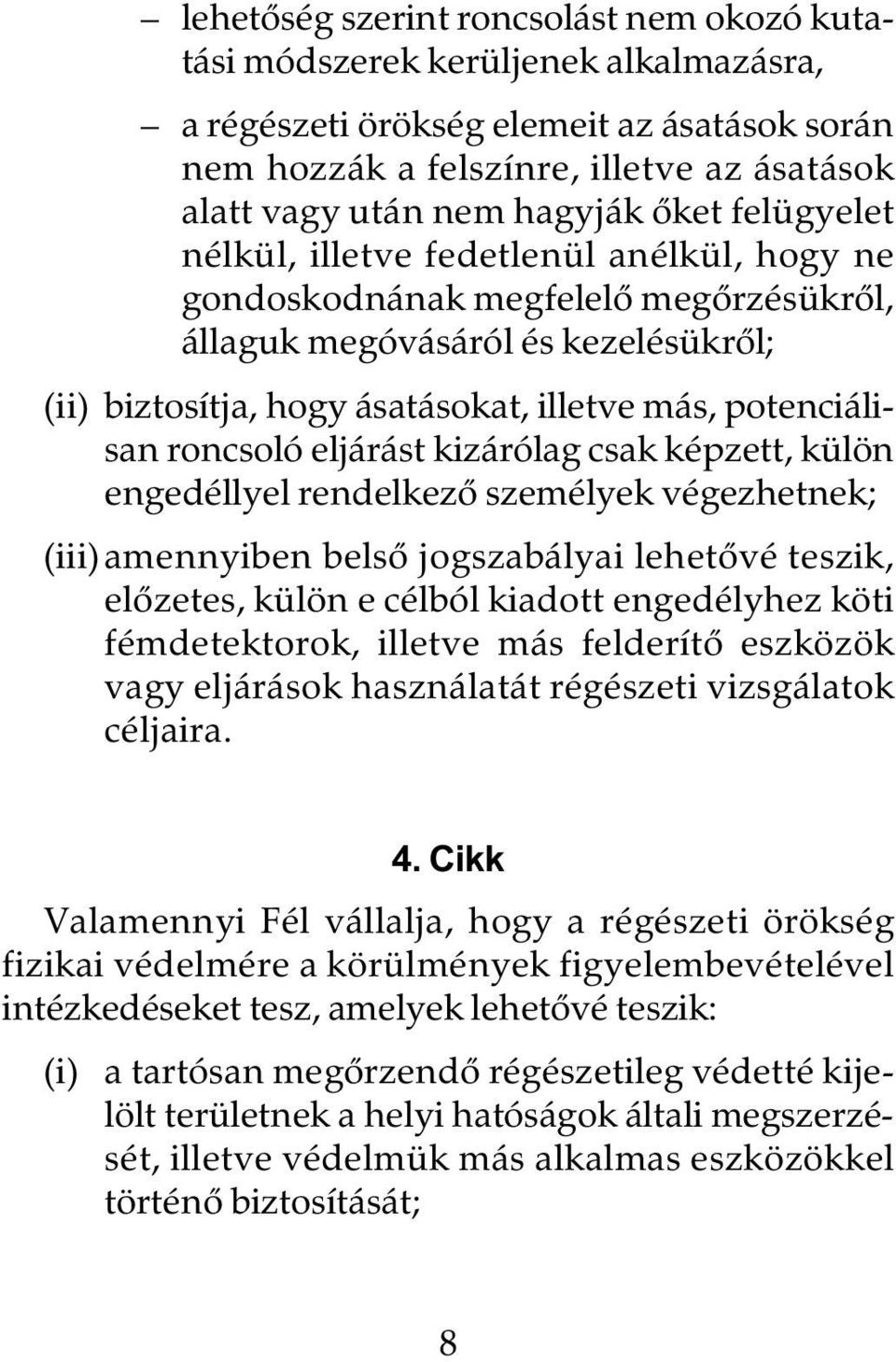 potenciálisan roncsoló eljárást kizárólag csak képzett, külön engedéllyel rendelkezõ személyek végezhetnek; (iii)amennyiben belsõ jogszabályai lehetõvé teszik, elõzetes, külön e célból kiadott