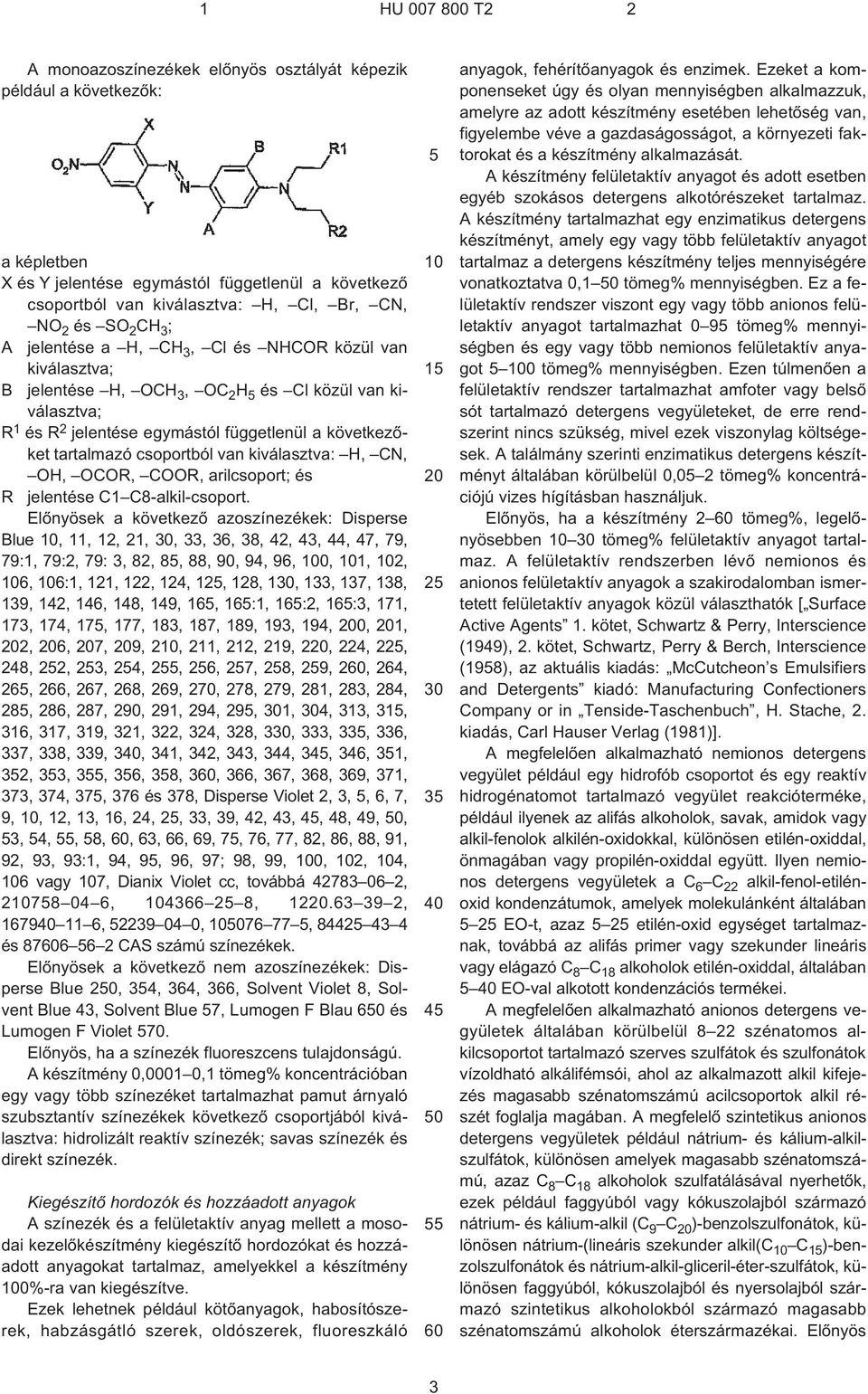 kiválasztva: H, CN, OH, OCOR, COOR, arilcsoport; és R jelentése C1 C8-alkil-csoport.