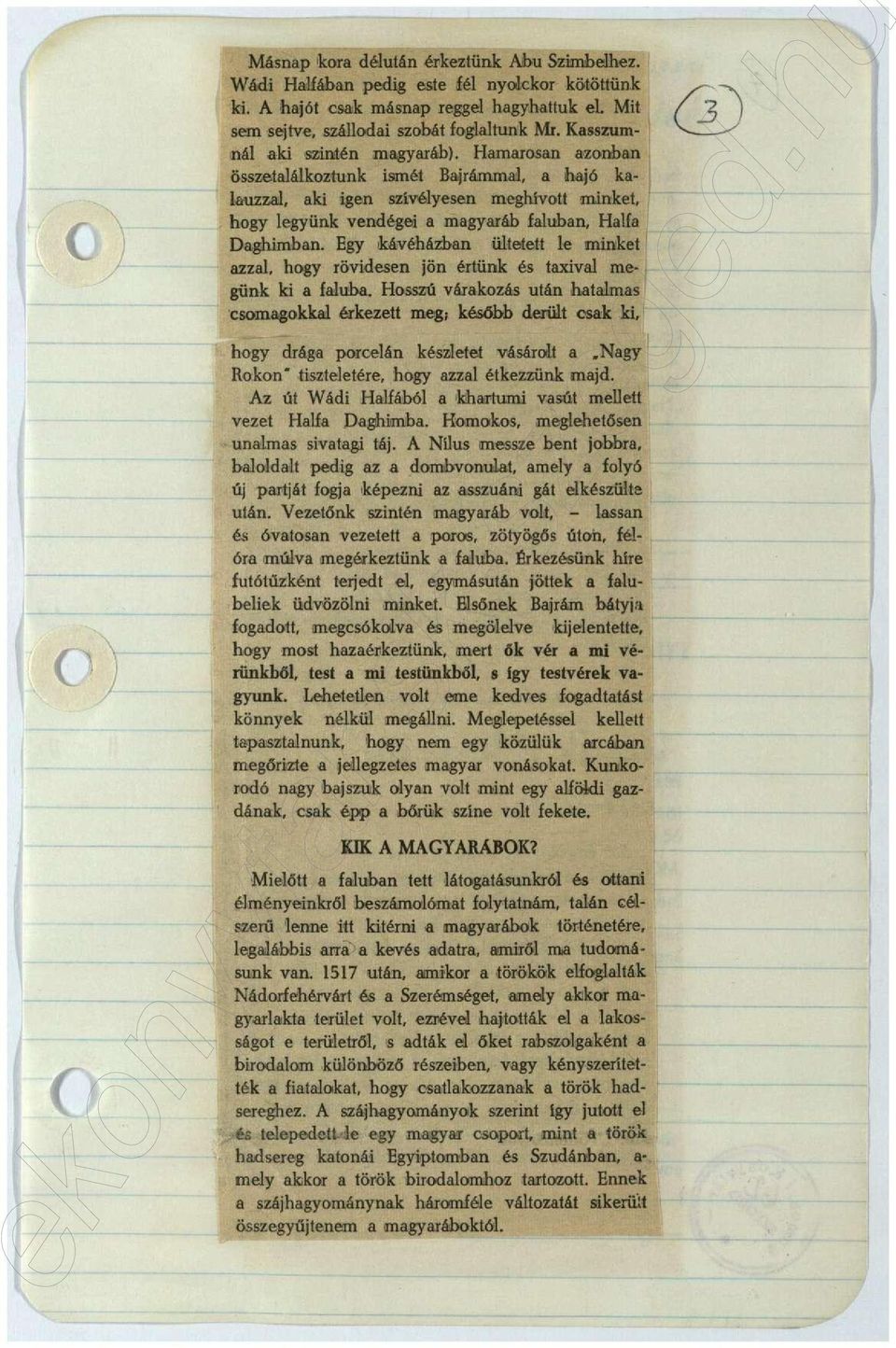 Hamarosan azonban összetalálkoztunk isimét Bajrámmal, a hajó kalauzzal, aki igen szívélyesen meghívott minket, hogy legyünk vendégei a magyaráb faluban, Halfa Daghimban.