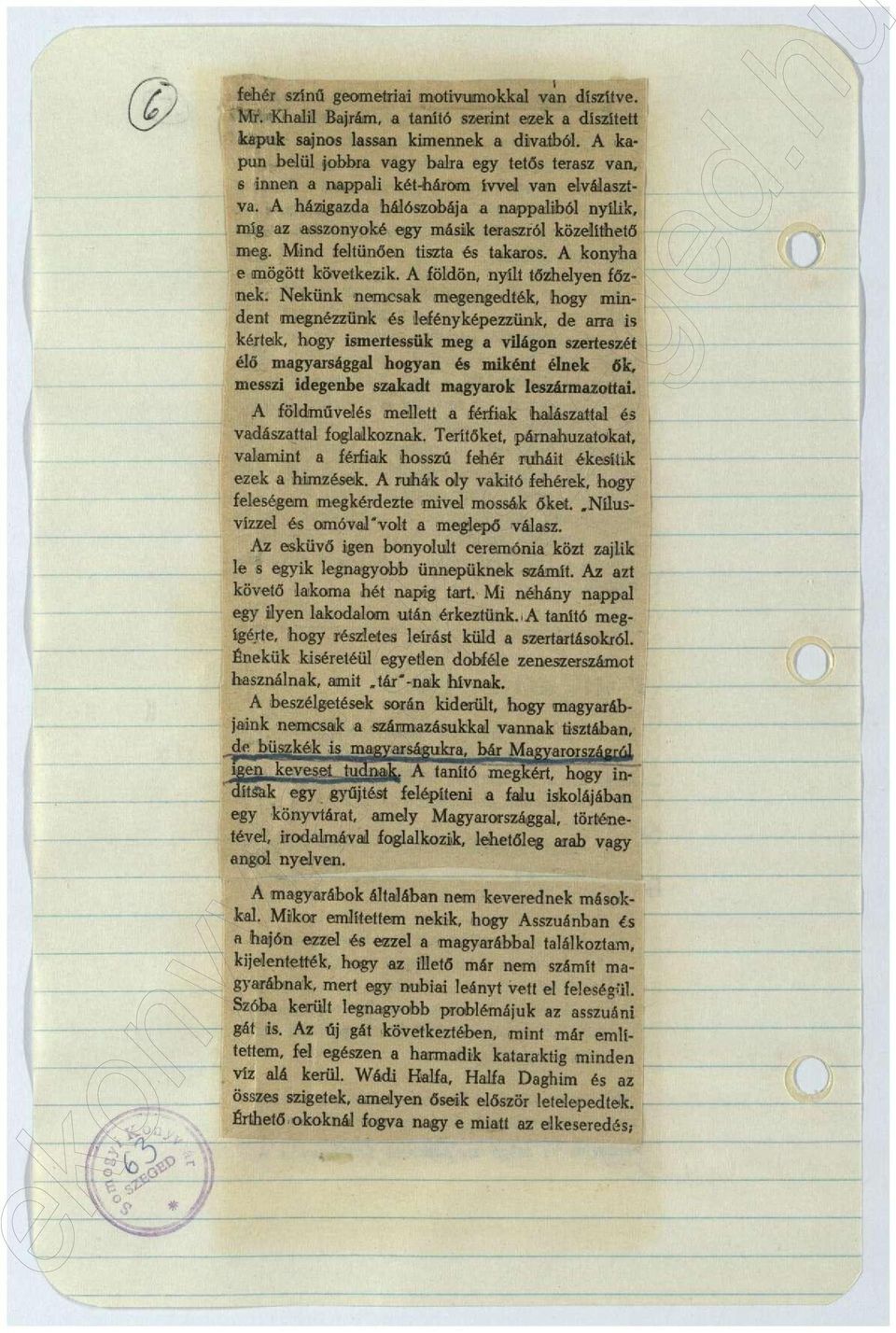 A házigazda hálószobája a nappaliból nyílik, míg az asszonyoké egy másik teraszról közelíthető meg. Mind feltűnően tiszta és takaros. A konyha e mögött következik. A földön, nyílt tőzhelyen főznek.