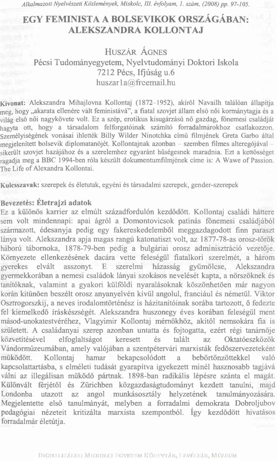 hu Kivonat: Alekszandra Mihajlovna Kollontaj (1872-1952), akiről Navailh találóan állapítja meg, hogy akarata ellenére vált feministává, a fiatal szovjet állam első női kormánytagja és a világ első