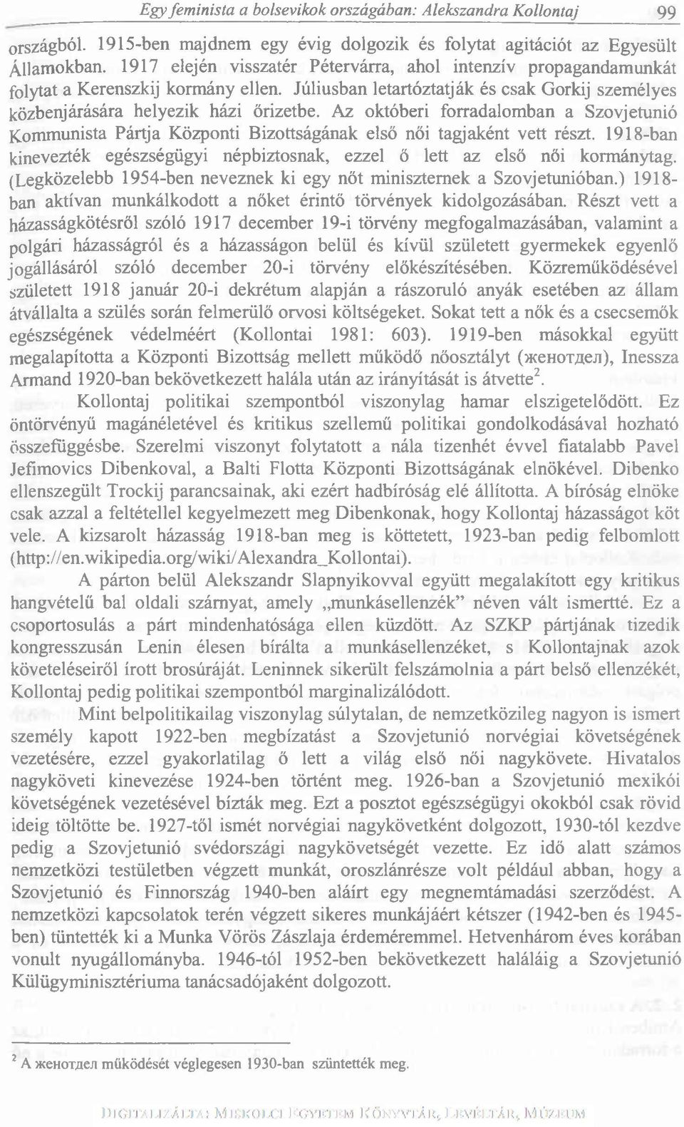 Az októberi forradalomban a Szovjetunió Kommunista Pártja Központi Bizottságának első női tagjaként vett részt. 1918-ban kinevezték egészségügyi népbiztosnak, ezzel ő lett az első női kormánytag.