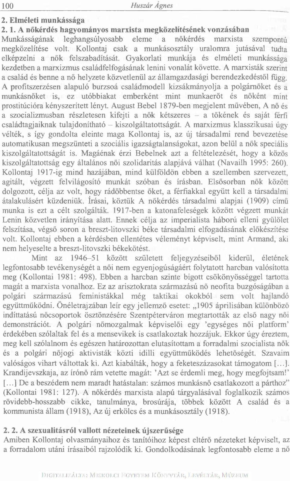 A marxisták szerint a család és benne a nő helyzete közvetlenül az államgazdasági berendezkedéstől függ.