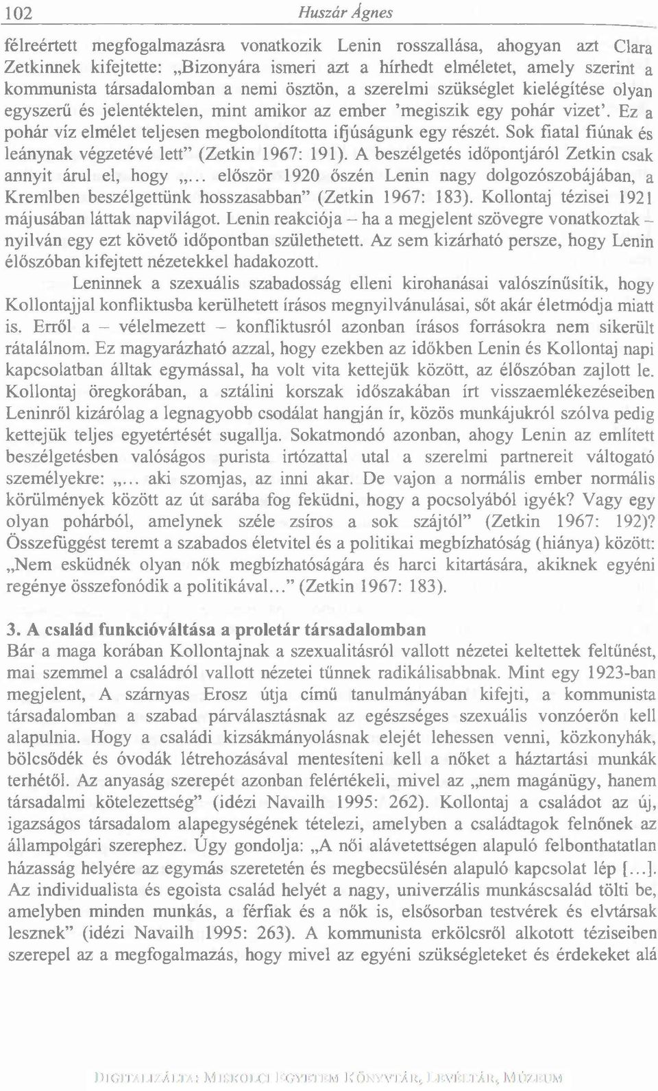 Sok fiatal fiúnak és leánynak végzetévé lett (Zetkin 1967: 191). A beszélgetés időpontjáról Zetkin csak annyit árul el, hogy.
