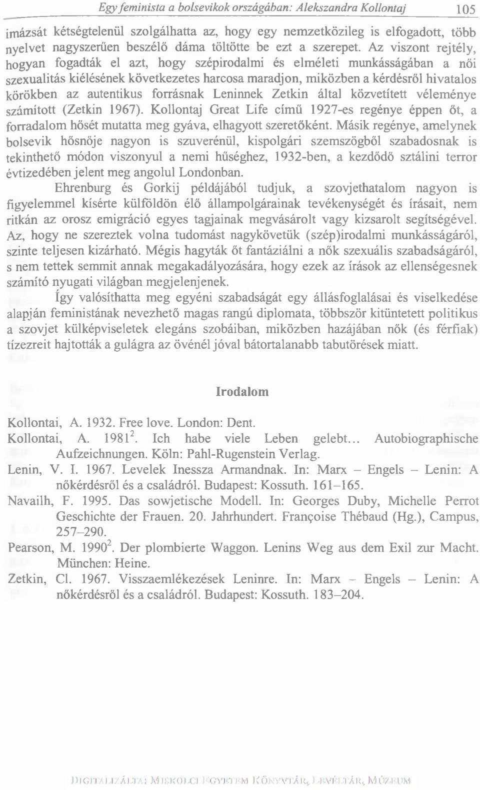 Az viszont rejtély, hogyan fogadták el azt, hogy szépirodalmi és elméleti munkásságában a női szexualitás kiélésének következetes harcosa maradjon, miközben a kérdésről hivatalos körökben az