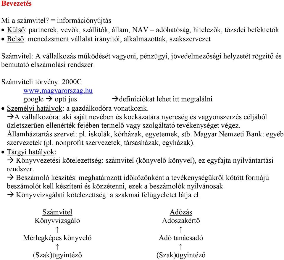 vállalkozás működését vagyoni, pénzügyi, jövedelmezőségi helyzetét rögzítő és bemutató elszámolási rendszer. Számviteli törvény: 2000C www.magyarorszag.