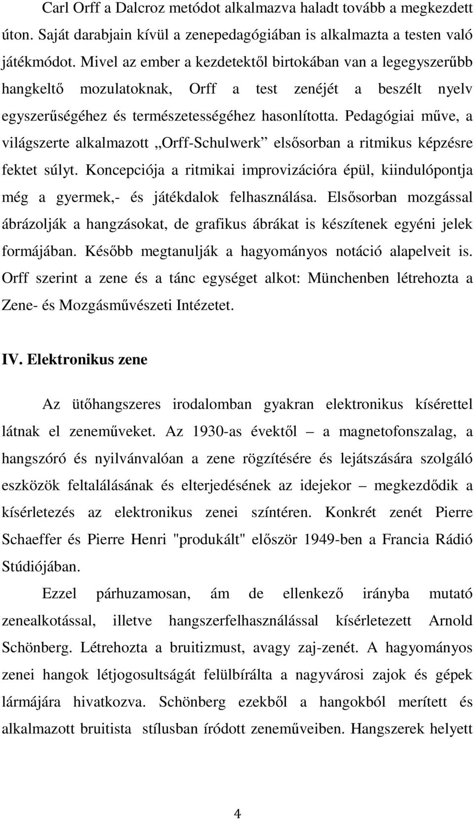 Pedagógiai műve, a világszerte alkalmazott Orff-Schulwerk elsősorban a ritmikus képzésre fektet súlyt.