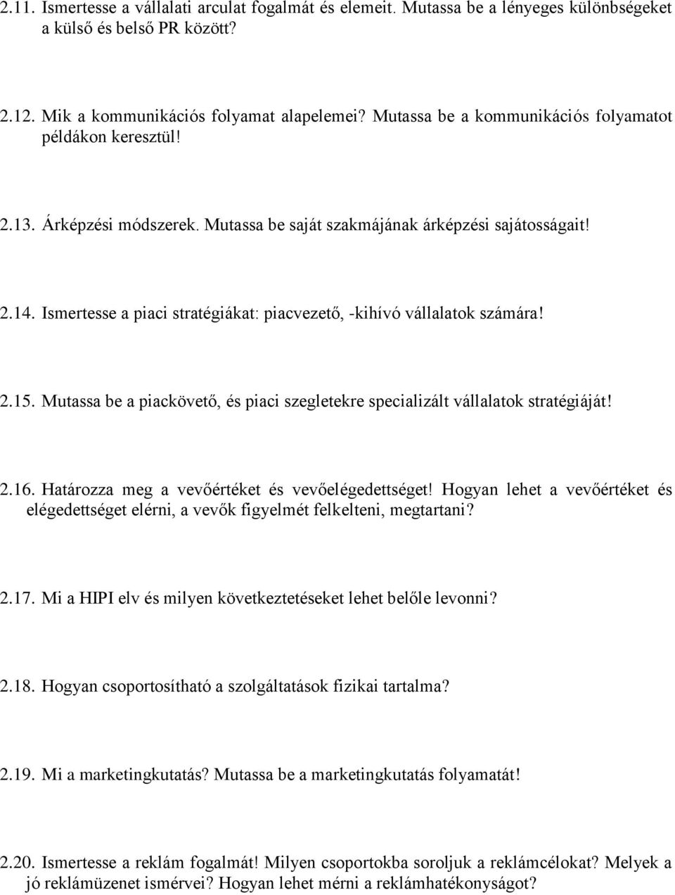 Ismertesse a piaci stratégiákat: piacvezető, -kihívó vállalatok számára! 2.15. Mutassa be a piackövető, és piaci szegletekre specializált vállalatok stratégiáját! 2.16.