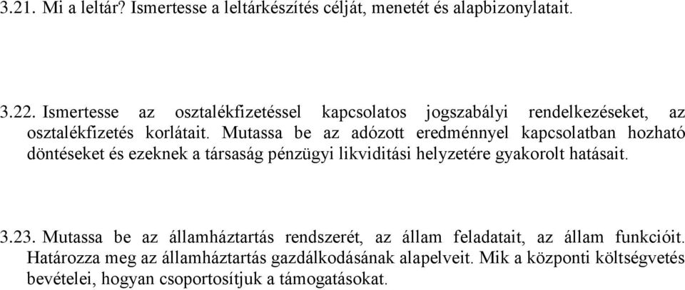 Mutassa be az adózott eredménnyel kapcsolatban hozható döntéseket és ezeknek a társaság pénzügyi likviditási helyzetére gyakorolt hatásait.