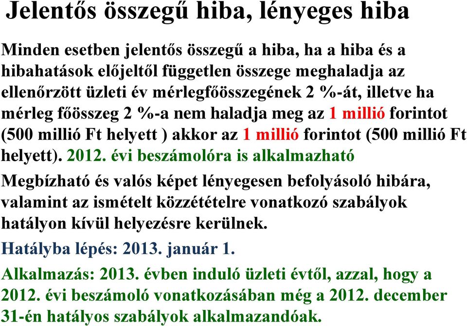 évi beszámolóra is alkalmazható Megbízható és valós képet lényegesen befolyásoló hibára, valamint az ismételt közzétételre vonatkozó szabályok hatályon kívül helyezésre kerülnek.