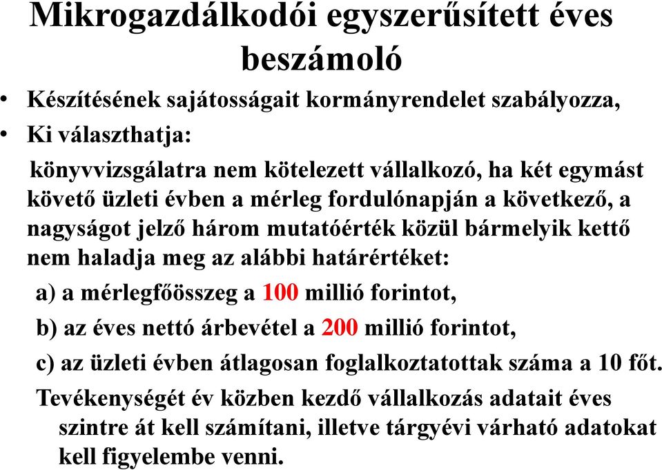 az alábbi határértéket: a) a mérlegfőösszeg a 100 millió forintot, b) az éves nettó árbevétel a 200 millió forintot, c) az üzleti évben átlagosan