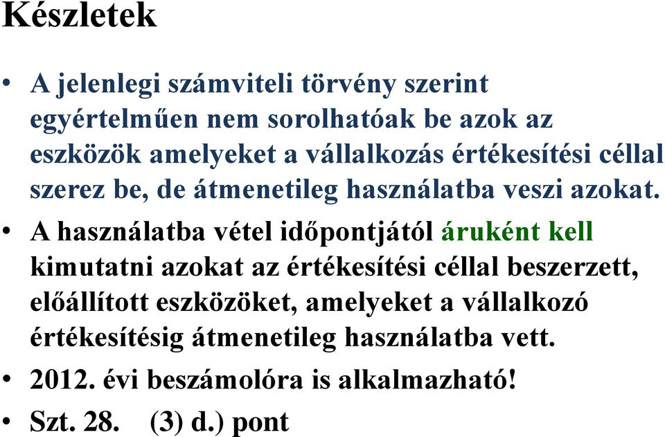 A használatba vétel időpontjától áruként kell kimutatni azokat az értékesítési céllal beszerzett, előállított