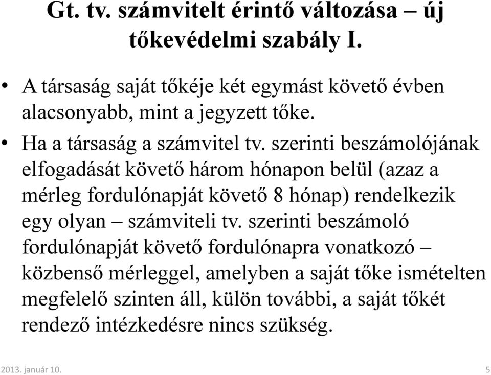 szerinti beszámolójának elfogadását követő három hónapon belül (azaz a mérleg fordulónapját követő 8 hónap) rendelkezik egy olyan számviteli tv.