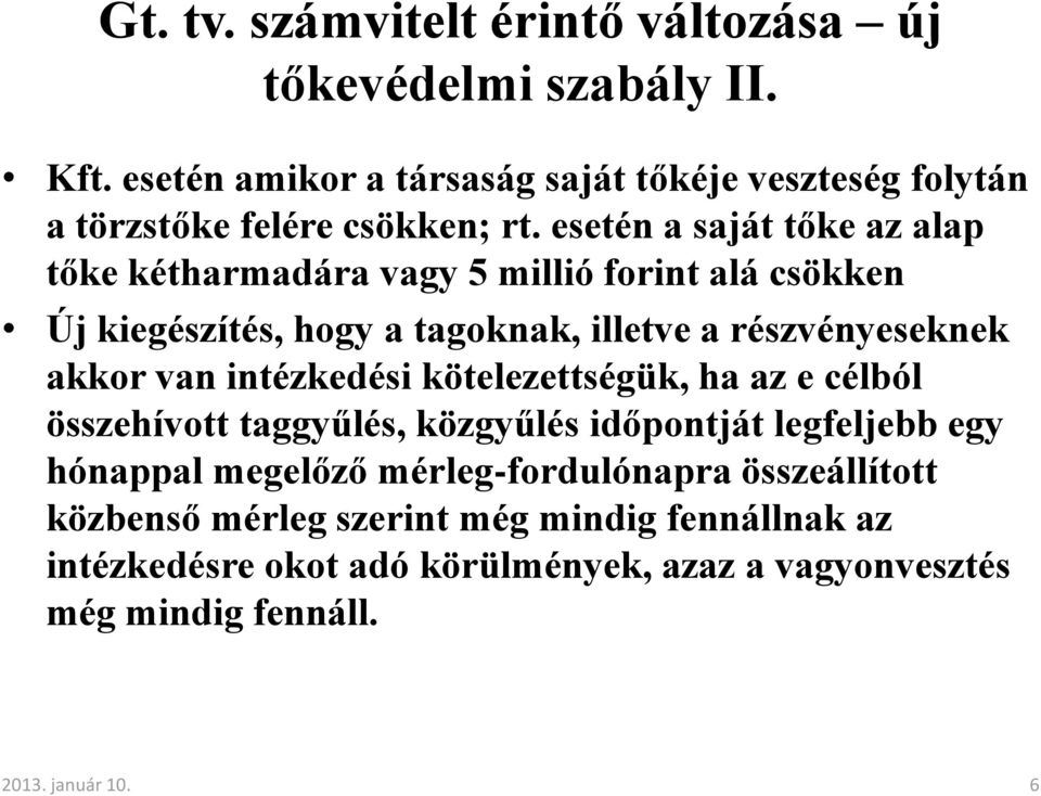 kötelezettségük, ha az e célból összehívott taggyűlés, közgyűlés időpontját legfeljebb egy hónappal megelőző mérleg-fordulónapra összeállított közbenső mérleg szerint