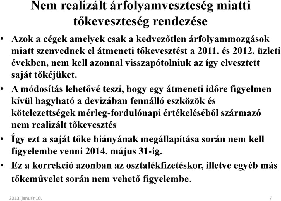 A módosítás lehetővé teszi, hogy egy átmeneti időre figyelmen kívül hagyható a devizában fennálló eszközök és kötelezettségek mérleg-fordulónapi értékeléséből származó nem realizált