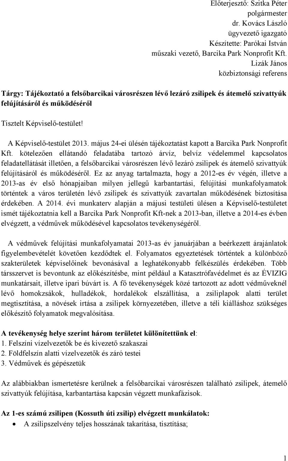 A Képviselő-testület 2013. május 24-ei ülésén tájékoztatást kapott a Barcika Park Nonprofit Kft.