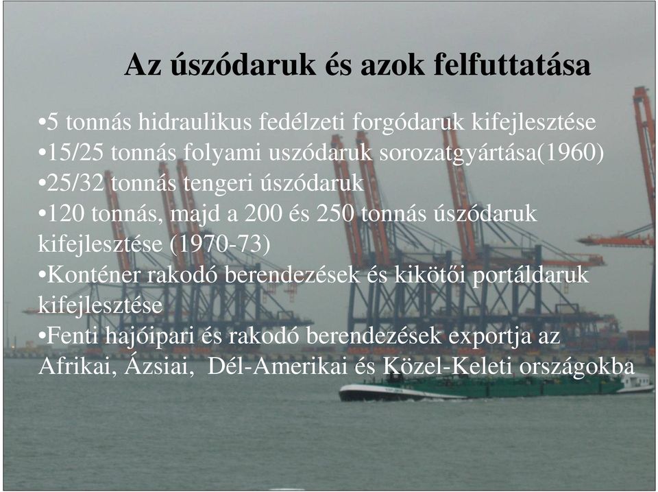 tonnás úszódaruk kifejlesztése (1970-73) Konténer rakodó berendezések és kikötıi portáldaruk